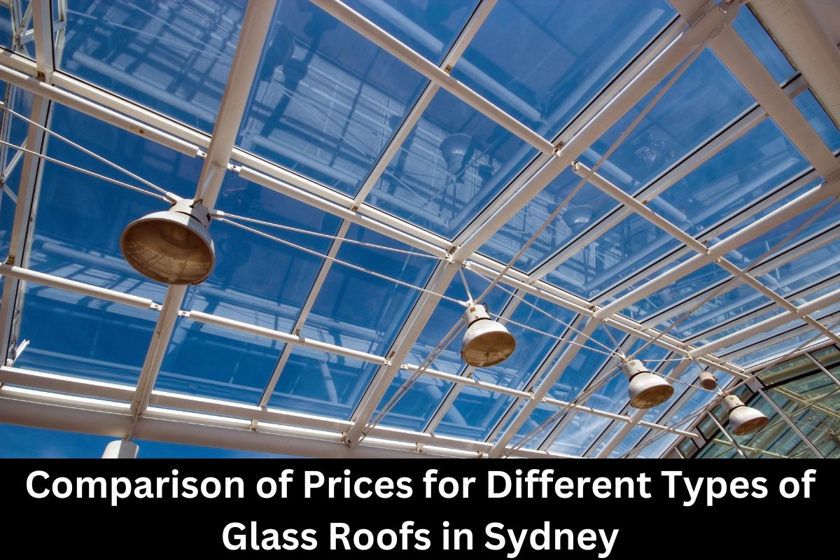 Comparison of Prices for Different Types of Glass Roofs in Sydney