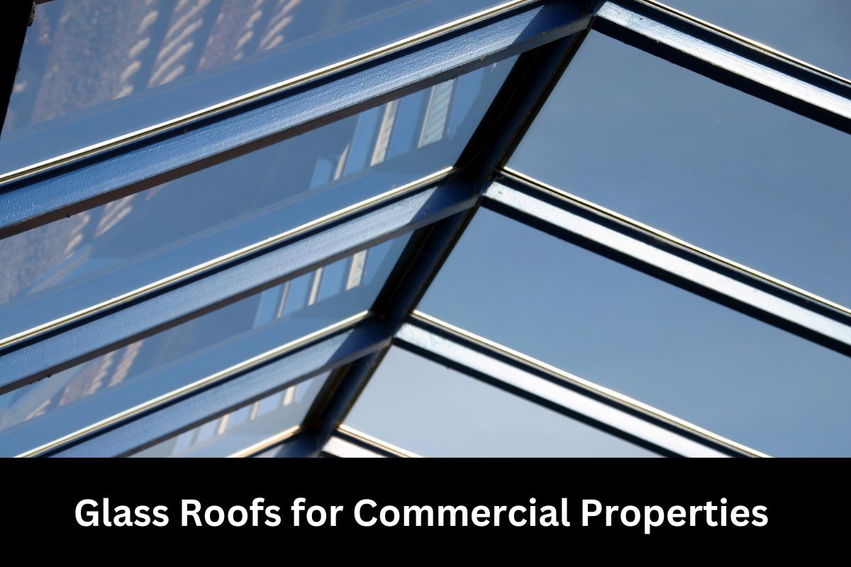 Glass Roofs for Commercial Properties