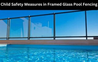 Child Safety Measures in Framed Glass Pool Fencing