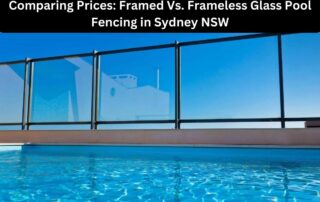 Comparing Prices Framed Vs. Frameless Glass Pool Fencing in Sydney NSW