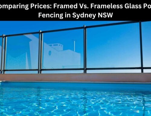 Comparing Prices: Framed Vs. Frameless Glass Pool Fencing in Sydney NSW