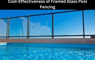 Cost-Effectiveness of Framed Glass Pool Fencing