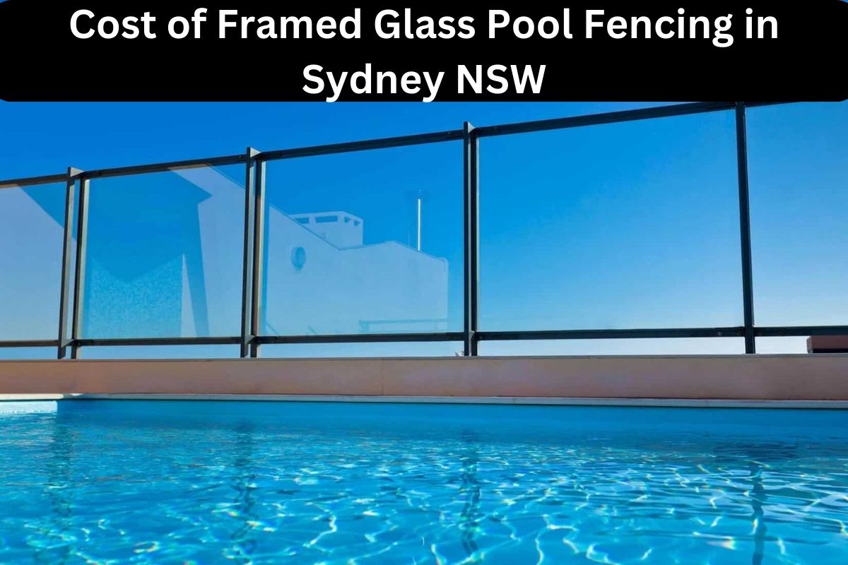 Cost of Framed Glass Pool Fencing in Sydney NSW 