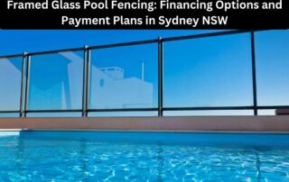 Framed Glass Pool Fencing Financing Options and Payment Plans in Sydney NSW