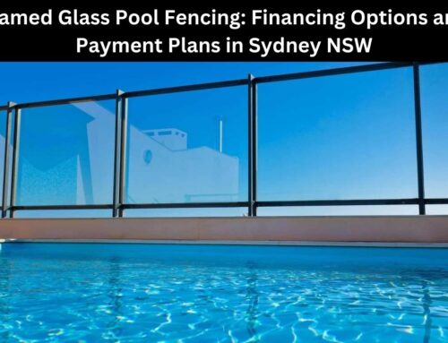 Framed Glass Pool Fencing: Financing Options and Payment Plans in Sydney NSW