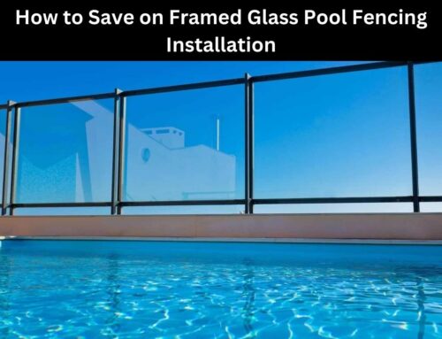 How to Save on Framed Glass Pool Fencing Installation