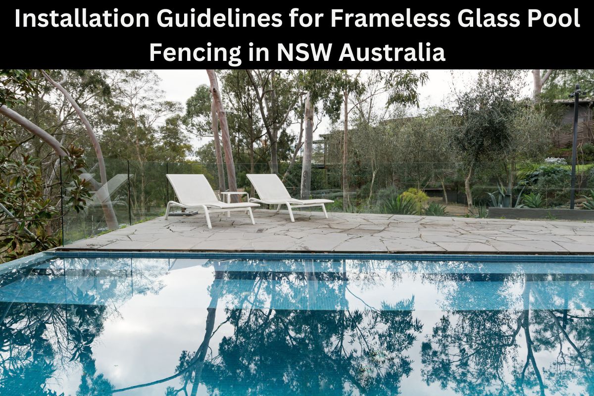 Installation Guidelines for Frameless Glass Pool Fencing in NSW Australia