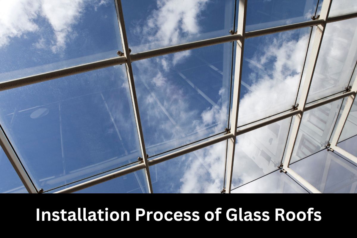 Installation Process of Glass Roofs
