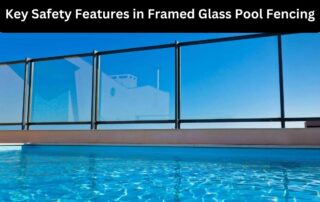 Key Safety Features in Framed Glass Pool Fencing