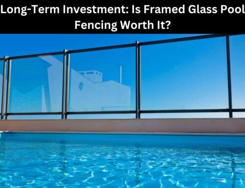 Long-Term Investment: Is Framed Glass Pool Fencing Worth It?