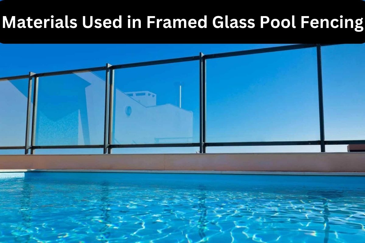 Materials Used in Framed Glass Pool Fencing