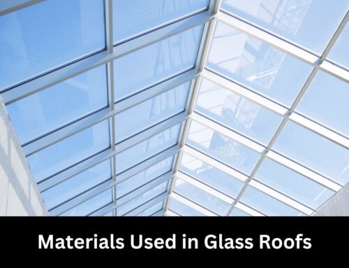 Materials Used in Glass Roofs