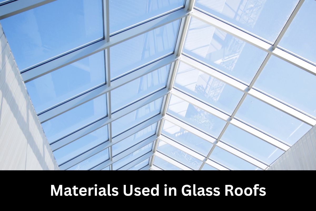 Materials Used in Glass Roofs