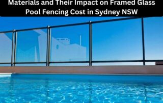 Materials and Their Impact on Framed Glass Pool Fencing Cost in Sydney NSW