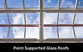Point Supported Glass Roofs
