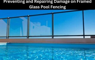 Preventing and Repairing Damage on Framed Glass Pool Fencing