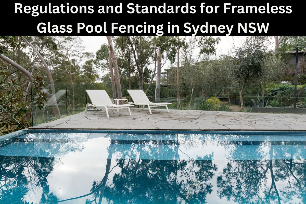 Regulations and Standards for Frameless Glass Pool Fencing in Sydney NSW