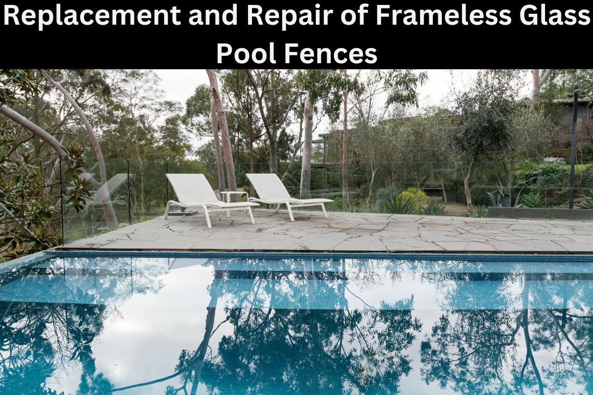 Replacement and Repair of Frameless Glass Pool Fences